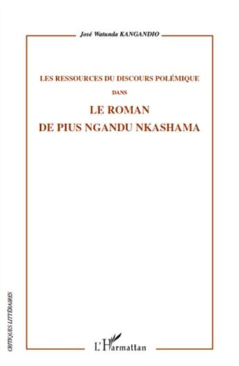 Couverture du livre « Les ressources du discours polémique dans le roman de Pius Ngandu Nkashama » de Jose Watunda Kangandio aux éditions L'harmattan