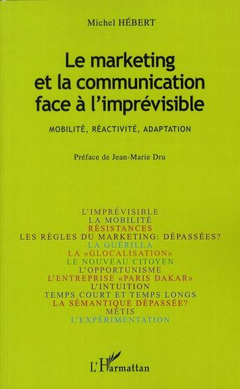 Couverture du livre « Le marketing et la communication face à l'imprévisible ; mobilité, réactivité, adaptation » de Michel Hebert aux éditions L'harmattan