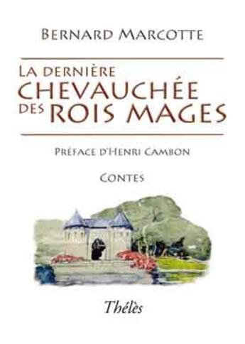 Couverture du livre « La dernière chevauchée des rois mages » de Bernard Marcotte aux éditions Theles