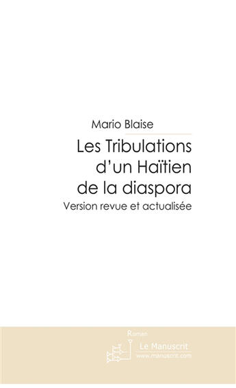 Couverture du livre « LES TRIBULATIONS D'UN HAITIEN DE LA DIASPORA » de Mario Blaise aux éditions Le Manuscrit