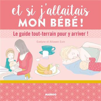 Couverture du livre « Et si j'allaitais mon bébé ! le guide tout-terrain pour y arriver ! » de Allowen Evin et Evelyne Evin aux éditions Mango