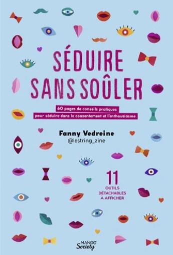 Couverture du livre « Séduire sans soûler : 60 pages de conseils pratiques pour séduire dans le consentement et l'enthousiasme » de Fanny Vedreine aux éditions Mango