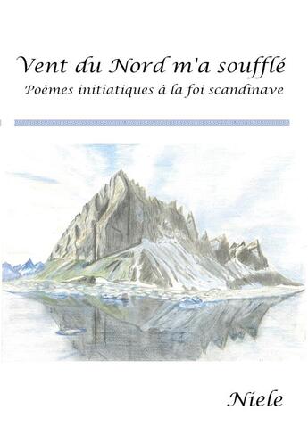 Couverture du livre « Vent du Nord m'a soufflé : Poèmes initiatiques à la foi scandinave » de A. Niele aux éditions Books On Demand