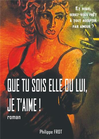 Couverture du livre « Que tu sois elle ou lui, je t'aime. » de Philippe Frot aux éditions Books On Demand