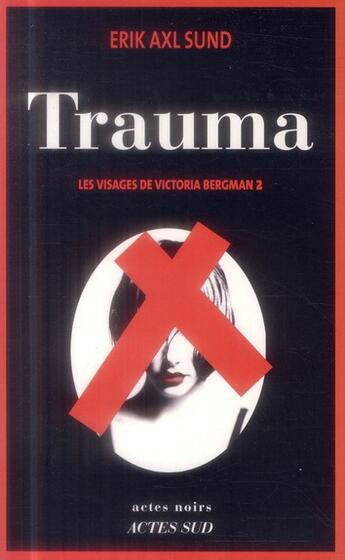 Couverture du livre « Trauma - les visages de victoria bergman 2 » de Sund Erik Axl aux éditions Actes Sud