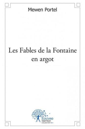 Couverture du livre « Les fables de la Fontaine en argot » de Mewen Portel aux éditions Edilivre