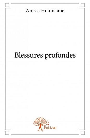 Couverture du livre « Blessures profondes » de Anissa Huumaane aux éditions Edilivre