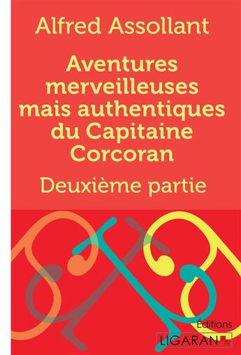 Couverture du livre « Aventures merveilleuses mais authentiques du Capitaine Corcoran : Deuxième partie » de Alfred Assollant et Alphonse De Neuville aux éditions Ligaran