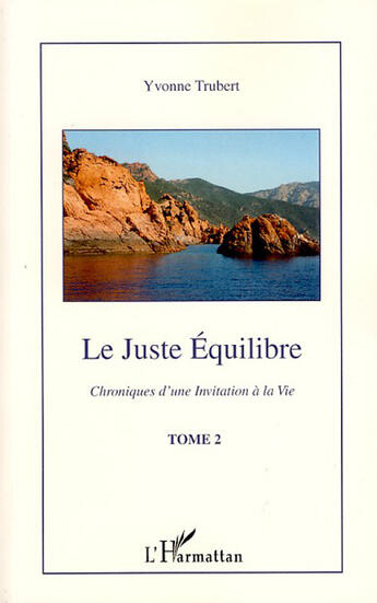 Couverture du livre « Chroniques d'une invitation à la vie t.2 ; le juste équilibre » de Yvonne Trubert aux éditions Editions L'harmattan