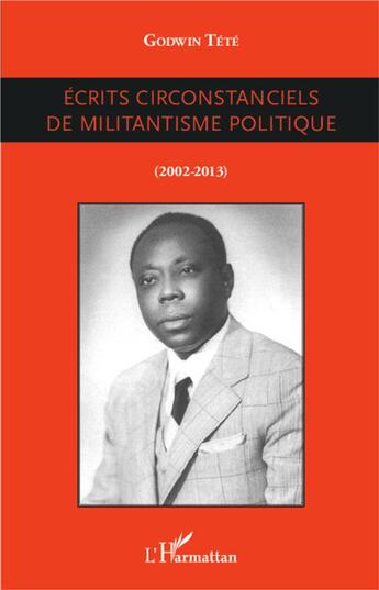 Couverture du livre « Écrits circonstanciels de militantisme politique (2002-2013) » de Tetevi Godwin Tete-Adjalogo aux éditions L'harmattan