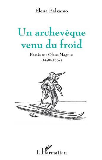 Couverture du livre « Un archevêque venu du froid ; essais sur Olaus Magnus (1490-1557) » de Elena Balzamo aux éditions L'harmattan