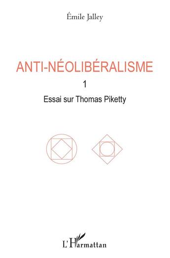 Couverture du livre « Anti-néolibéralisme t.1 ; essai sur Thomas Piketty » de Emile Jalley aux éditions L'harmattan