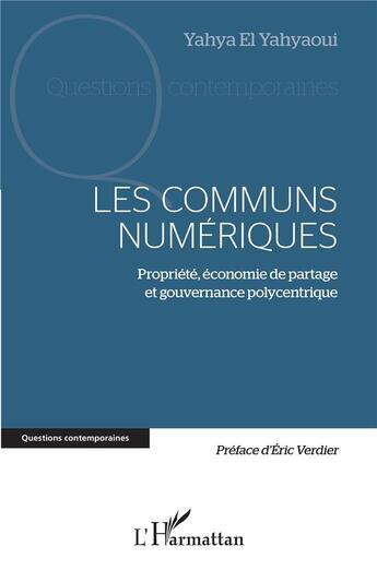 Couverture du livre « Les communs numériques : propriété, économie de partage et gouvernance polycentrique » de Yahya El Yahyaoui aux éditions L'harmattan