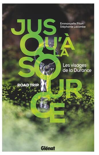 Couverture du livre « Jusqu'à la source : Les visages de la Durance » de Emmanuelle Piton et Stéphanie Lacombe aux éditions Glenat