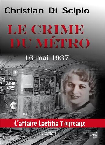 Couverture du livre « Le crime du metro 16 mai 1937 - l'affaire laetitia toureaux » de Christian Di Scipio aux éditions Cap Bear