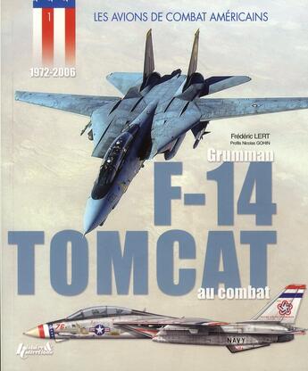 Couverture du livre « Les avions de combat américains ; Grumman F-14 Tomcat au combat (1972-2006) » de Frederic Lert et Nicolas Gohin aux éditions Histoire Et Collections