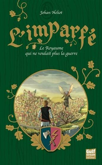 Couverture du livre « L'imparfé Tome 3 ; le royaume qui ne voulait plus la guerre » de Johan Heliot aux éditions Gulf Stream