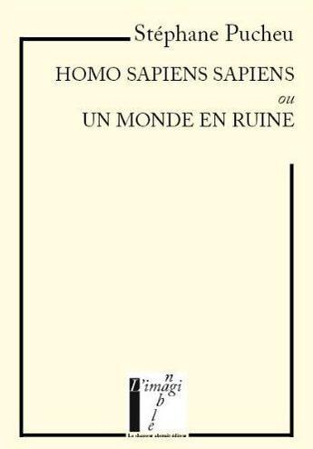 Couverture du livre « Homo sapiens sapiens ou un monde en ruine » de Stephane Pucheu aux éditions Le Chasseur Abstrait