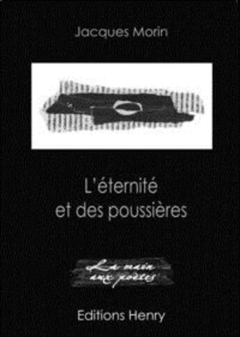 Couverture du livre « L'éternité et des poussières » de Jacques Morin aux éditions Editions Henry