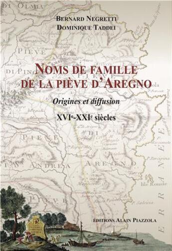 Couverture du livre « Noms de famille de piève d'Aregno ; origines et diffusion, XVIe-XXIe siècles » de Dominique Taddei et Bernard Negretti aux éditions Alain Piazzola