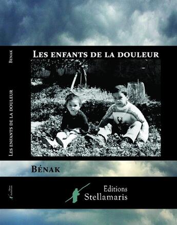 Couverture du livre « Les enfants de la douleur » de Benak aux éditions Stellamaris