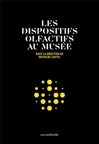 Couverture du livre « Les dispositifs olfactifs au musée » de Mathilde Castel et Collectif aux éditions Nez Editions