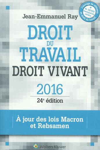 Couverture du livre « Droit du travail, droit vivant 2016 (24e édition) » de Jean-Emmanuel Ray aux éditions Liaisons