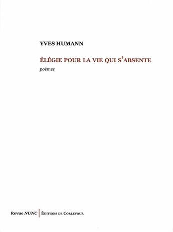 Couverture du livre « Elegie pour la vie qui s'absente » de Humann Yves aux éditions Corlevour