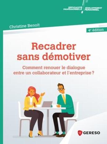 Couverture du livre « Recadrer sans démotiver ; comment renouer le dialogue entre un collaborateur et l'entreprise ? (4e édition) » de Christine Benoit aux éditions Gereso