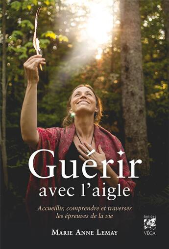 Couverture du livre « Guérir avec l'aigle » de Marie-Anne Lemay aux éditions Vega