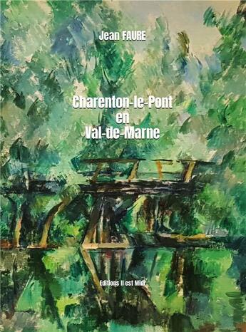 Couverture du livre « Charenton-le-Pont en Val-de-Marne » de Jean Faure aux éditions Il Est Midi