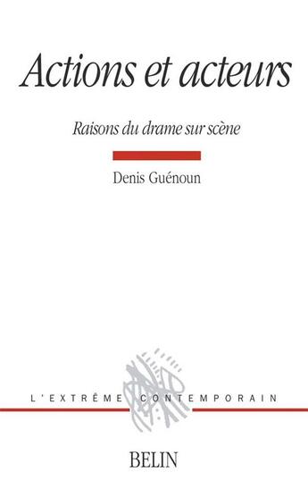 Couverture du livre « Actions et acteurs - raisons du drame sur scene » de Denis Guenoun aux éditions Belin