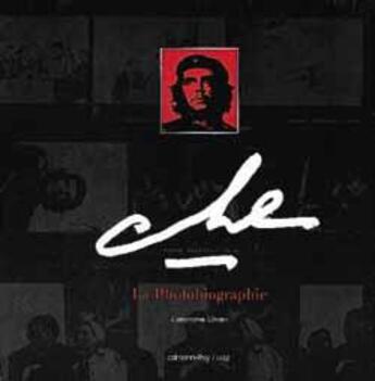 Couverture du livre « Che La Photobiographie » de Christophe Loviny aux éditions Calmann-levy