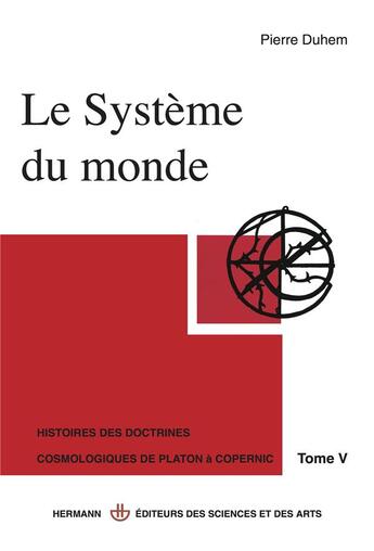 Couverture du livre « Le systeme du monde. histoire des doctrines de platon a copernic - la crise de l'aristotelisme (v). » de Pierre Duhem aux éditions Hermann