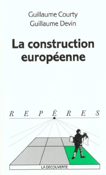 Couverture du livre « La Construction Europeenne » de Guillaume Courty aux éditions La Decouverte