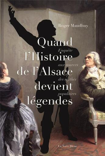 Couverture du livre « Quand l'histoire d'Alsace devient légendes » de Roger Maudhuy aux éditions La Nuee Bleue