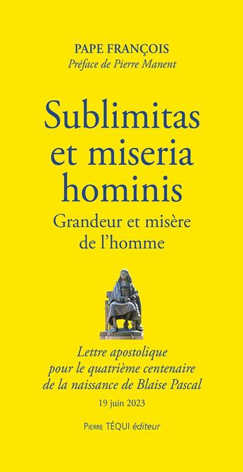 Couverture du livre « Sublimitas et miseria hominis : grandeur et misère de l'homme ; lettre apostolique pour le quatrième centenaire de la naissance de Blaise Pascal ; 19 juin 2023 » de Pape Francois aux éditions Tequi