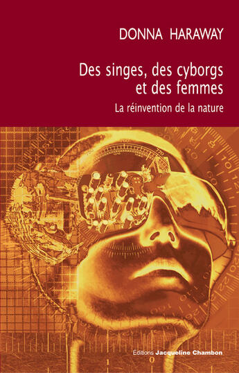 Couverture du livre « Des singes, des cyborgs et des femmes ; la réinvention de la nature » de Haraway/Bourcier aux éditions Jacqueline Chambon