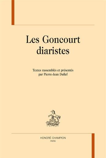 Couverture du livre « Les Goncourt diaristes » de Pierre-Jean Dufief aux éditions Honore Champion