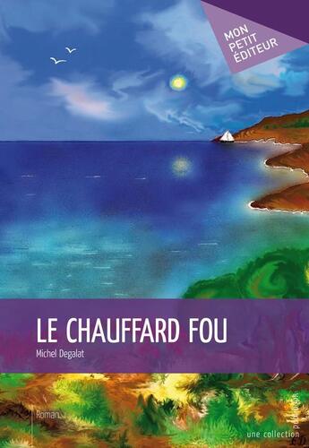 Couverture du livre « Le chauffard fou » de Michel Degalat aux éditions Publibook