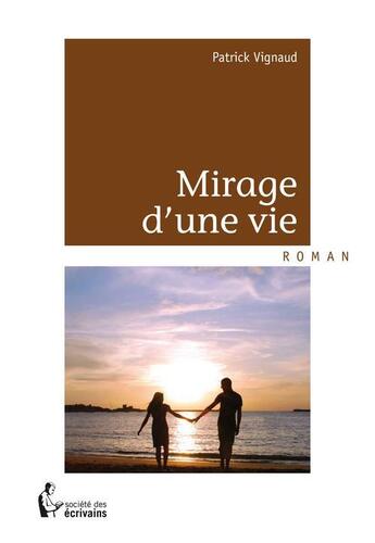 Couverture du livre « Mirage d'une vie » de Patrick Vignaud aux éditions Societe Des Ecrivains