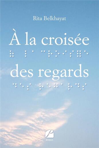 Couverture du livre « À la croisée des regards » de Rita Belkhayat aux éditions Editions Du Panthéon