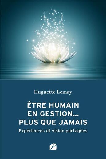 Couverture du livre « Être humain en gestion... plus que jamais : expériences et vision partagées » de Huguette Lemay aux éditions Editions Du Panthéon