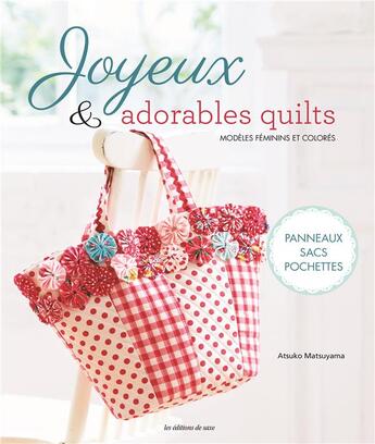 Couverture du livre « Joyeux & adorables quilts ; modèles féminins et colorés » de Atsuko Matsuyama aux éditions De Saxe