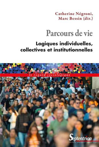 Couverture du livre « Parcours de vie : logiques individuelles, collectives et institutionnelles » de Marc Bessin et Catherine Negroni aux éditions Pu Du Septentrion