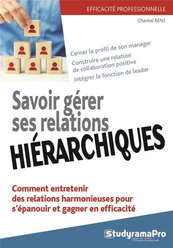 Couverture du livre « Savoir gérer ses relations hiérarchiques ; comment entretenir des relations harmonieuses pour s'épanouir et gagner en efficacité » de Chantal Rens aux éditions Studyrama