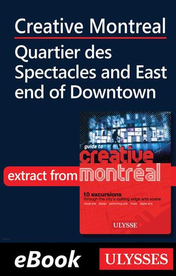 Couverture du livre « Creative Montreal ; Quartier des Spectacles-East End Downtown » de  aux éditions Ulysse