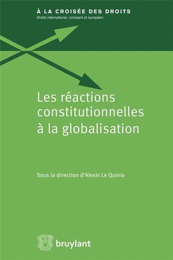 Couverture du livre « Les réactions constitutionnelles à la globalisation » de Alexis Le Quinio aux éditions Bruylant