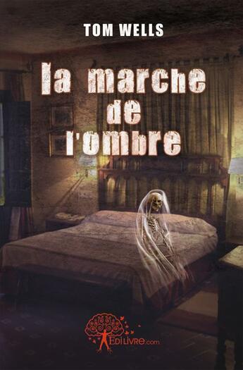 Couverture du livre « La marche de l'ombre » de Tom Wells aux éditions Edilivre