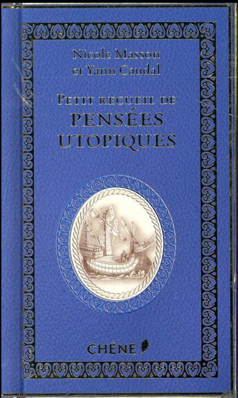 Couverture du livre « Petit recueil de pensées utopiques » de Nicole Masson et Yann Caudal aux éditions Chene